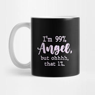 I'm 99% Angel but ohhhh that 1% Funny Womens Mug